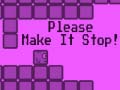 Spel Please Make It Stop