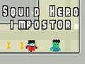 Spel Squid hero impostor