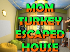 Spel Mom Turkey Escaped House