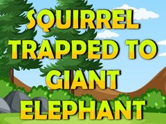 Spel Squirrel Trapped To Giant Elephant